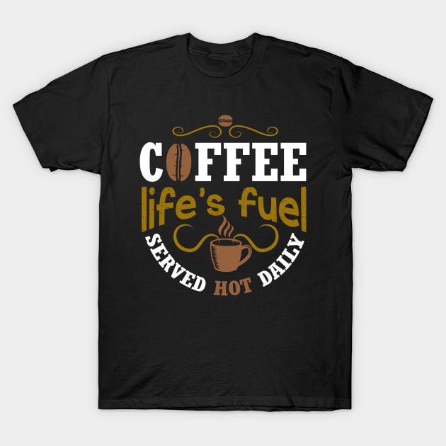 Coffee life's fuel served hot daily T-Shirt by Mande Art